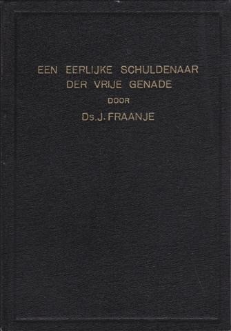 Fraanje ds j   een eerlijke schuldernaar der vrije genade