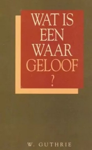 Guthrie wat is een waar geloof 9789033603617