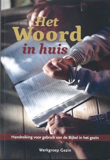 Het woord in huis handreiking voor gebruik van de bijbel in het gezin werkgroep gezin de banier   1