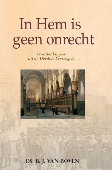 In hem is geen onrecht 9789463702294 ds bj van boven bj van boven uitgeverij gebr koster den hertog de banier 9789463702294 overdenkingen bij de dordtse leerregels 9789463702294