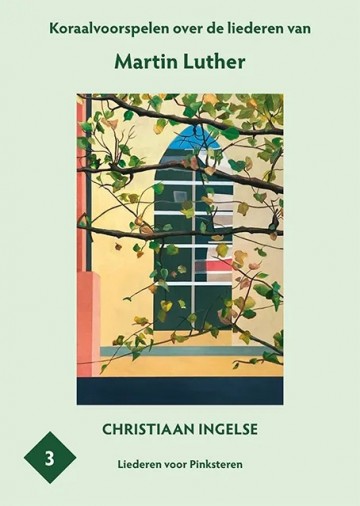 Ingelse christiaan   koraalvoorspelen over de liederen van martin luther   deel 3 noten