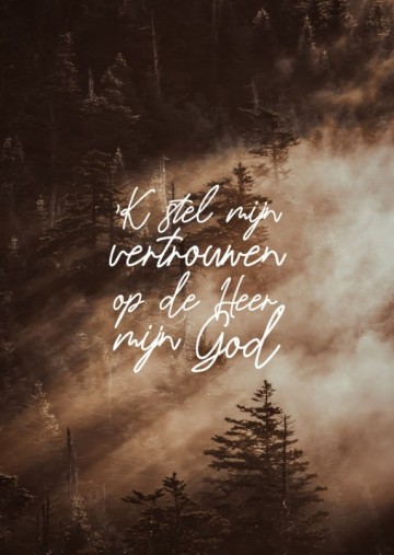 K stel mijn vertrouwen op de heere mijn god