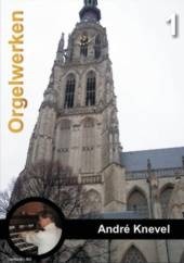Knevel, Andre - Orgelwerken deel 1