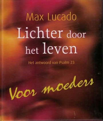 Lichter door het leven het antwoord van psalm 23 voor moeders max lucado