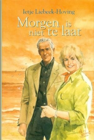 Liebeek-Hoving, Ietje - Morgen is niet te laat