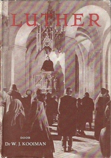 Luther zijn weg en werken werk door dr wj kooiman 1954
