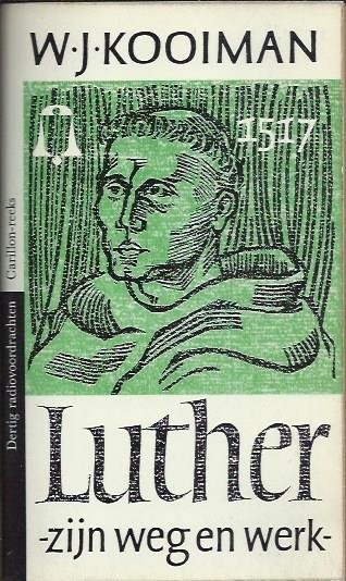 Luther zijn weg en werken werk wj kooiman