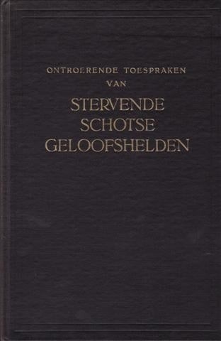 Ontroerende toespraken van stervende schotse geloofshelden en bijzonderheden uit hun leven uit het engels vertaald door cb van woerden jr te akkrum