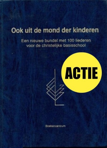 Ook uit de mond der kinderen 100 christelijke liederen