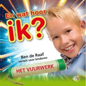 Raaf, Ben de - En wat hoor ik? Vuurwerk! (vertel-cd)