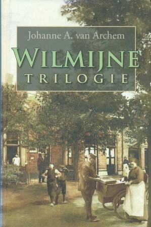 Archem, Johan van - Wilmijne trilogie - bevat: Wilmijne / Op zoek naar Neeltje / Het verhaal van de oude vrouw