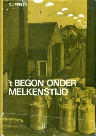 Peelen, G.J. - 't Begon onder melkenstijd