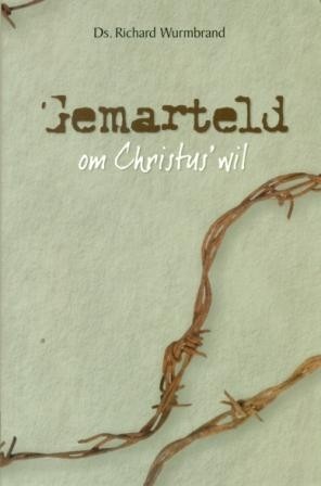 Wurmbrand, ds. Richard - Gemarteld om Christus wil