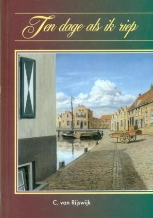 Rijswijk, C. van - Ten dage als ik riep