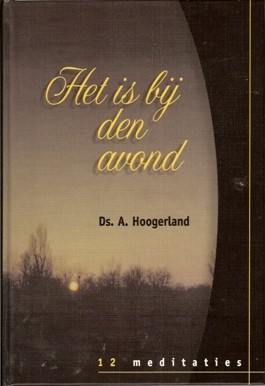 Hoogerland, ds. A. - Het is bij den avond