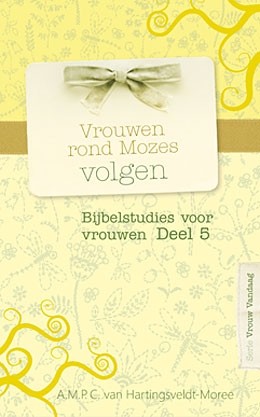 Hartingsveldt-Moree, A. van - (5) Vrouwen rond Mozes volgen - Bijbelstudies voor vrouwen