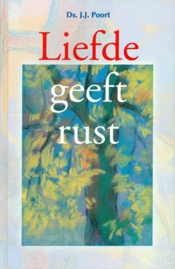 Poort, ds. J.J. - Liefde geeft rust