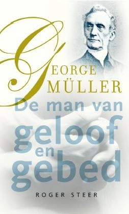Steer, Roger - George Muller de man van geloof en gebed
