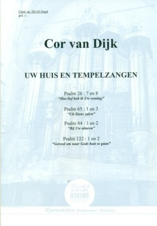 Dijk, Cor van - Uw huis en tempelzangen. Psalm 26, 65, 84, 122 (Klavar)