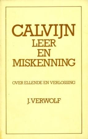 Verwolf, J. - Calvijn leer en miskenning over de 3 stukken