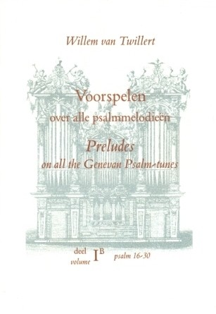Twillert, Willem van - Voorspelen Psalm melodieen (1B) Psalm 16-30 (41 pagina's)