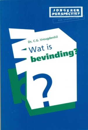Vreugdenhil, ds. C.G. - Wat is bevinding?