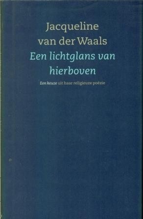 Waals, Jacqueline van der - Een lichtglans van hierboven