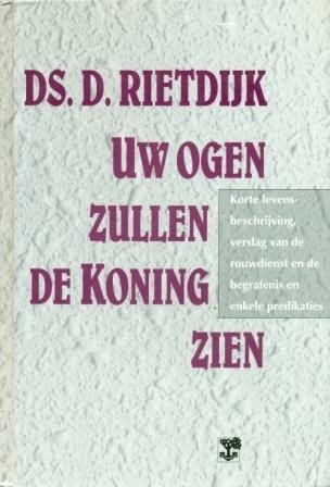Rietdijk, ds. D. - Uw ogen zullen de Koning zien