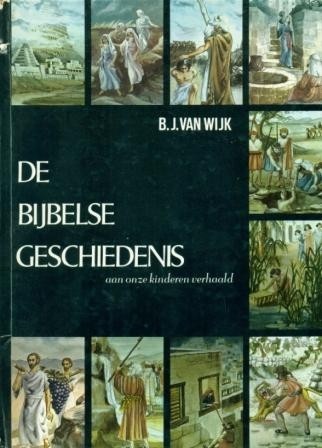 Wijk, B.J. van - De Bijbelse Geschiedenis (compleet)