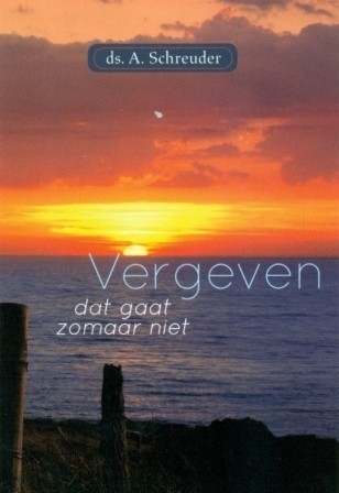 Schreuder, ds. A. - Vergeven dat gaat zomaar niet