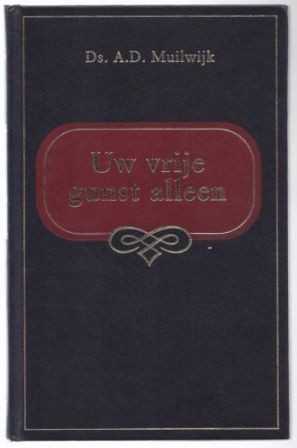 Muilwijk, ds. A.D. - Uit vrije gunst alleen