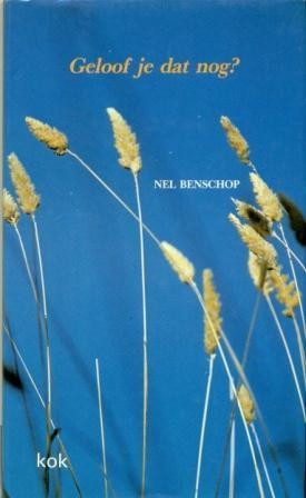 Benschop, Nel - Geloof je dat nog?