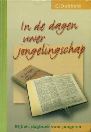 Dubbeld, ds. C. - In de dagen uwer jongelingschap