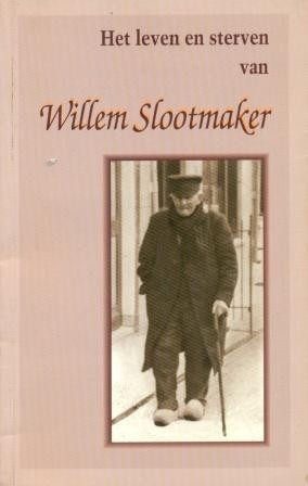 Slootmaker,W.- Leven en sterven Willem Slootmaker