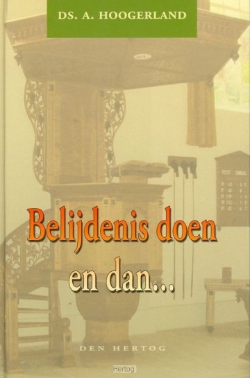 Hoogerlands, ds. A. - Belijdenis doen en dan?