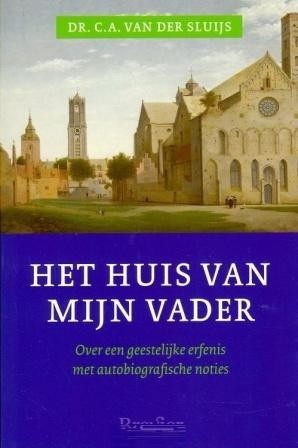 Sluis, dr. C.A. van der - Het huis van mijn vader