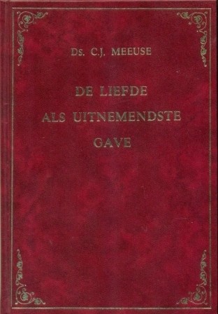 Meeuse, ds. C.J. - De liefde als uitnemendste gave