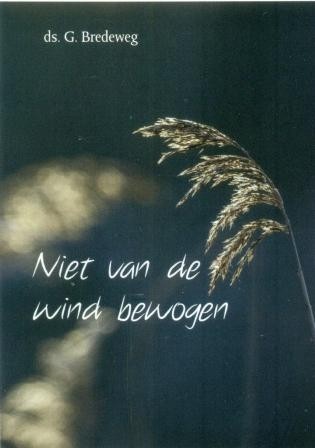 Bredeweg, G. - Niet van de wind bewogen