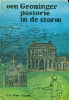 Ader-Appels, J.A. - Een Groninger pastorie in de storm