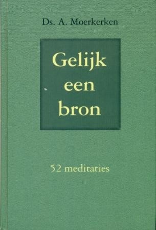 Moerkerken, ds. A. - Gelijk een Bron (Actie!)