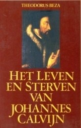 Beza, Theodorus - Leven en sterven van Calvijn