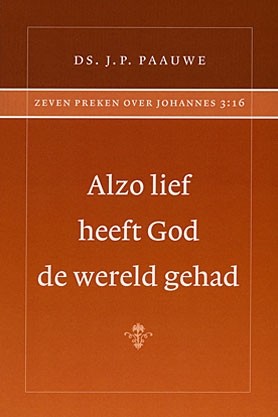 Paauwe, ds. J.P. - Alzo lief heeft God de wereld gehad