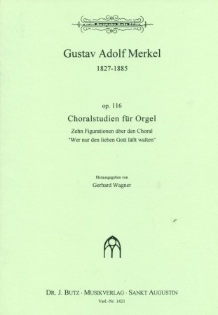 Merkel, Gustav - 10 variaties over 'Wie maar de goede God laat zorgen / Choralstudieen voor orgel (op.116)
