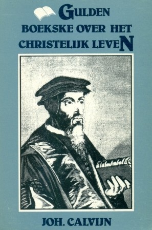 Calvijn, Johannes - Gulden boekske over het christelijke leven