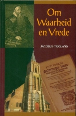 Trigland, Jacobus - Om Waarheid en Vrede