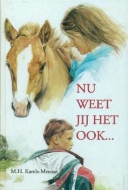 Karels-Meeuse, M.H. - Nu weet jij het ook...