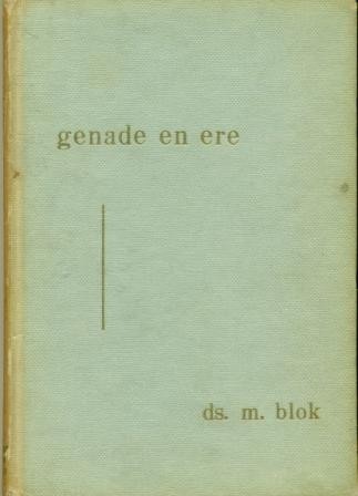 Blok, ds. M. - Genade en ere (Prekenbundel)