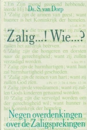 Dorp, ds. S. van - Zalig..! Wie...! (De Zaligsprekingen)