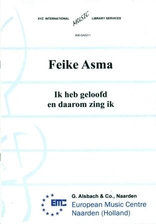 Asma, Feike - k Heb geloofd en daarom zing ik