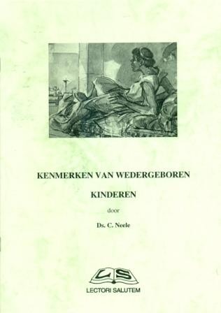 Neele, ds. C. - Kenmerken van wedergeboren kinderen